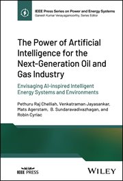 The Power of Artificial Intelligence for the Next-Generation Oil and Gas Industry : Envisaging AI-inspired Intelligent Energy Systems and Environments cover image