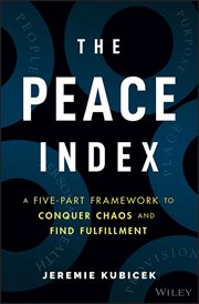 The Peace Index : A Five-Part Framework to Conquer Chaos and Find Fulfillment cover image