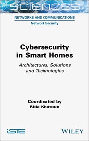 Cybersecurity in Smart Homes : Architectures, Solutions and Technologies cover image