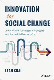 Innovation for Social Change : How Wildly Successful Nonprofits Inspire and Deliver Results cover image