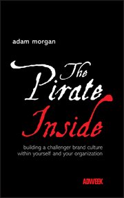 The Pirate Inside : Building a Challenger Brand Culture Within Yourself and Your Organization cover image