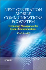 Next Generation Mobile Communications Ecosystem : Technology Management for Mobile Communications cover image