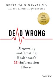 Dead Wrong : Diagnosing and Treating Healthcare's Misinformation Illness cover image