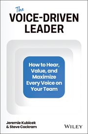 The Voice-Driven Leader : How To Hear, Value, And Maximize Every Voice On Your Team cover image
