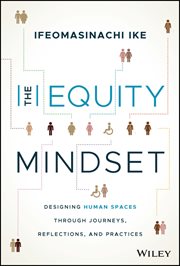 The Equity Mindset : Designing Human Spaces Through Journeys, Reflections and Practices cover image