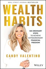 Wealth Habits : Six Ordinary Steps to Achieve Extraordinary Financial Freedom cover image