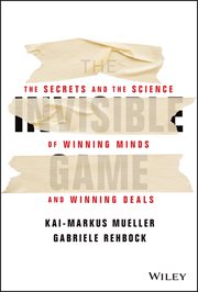 The Invisible Game : The Secrets and the Science of Winning Minds and Winning Deals cover image
