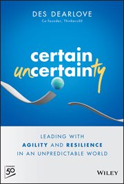 Certain Uncertainty : Leading with Agility and Resilience in an Unpredictable World cover image