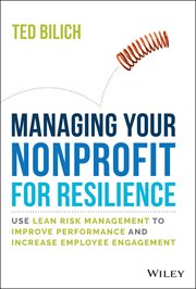 Managing Your Nonprofit for Resilience : Use Lean Risk Management to Improve Performance and Increase Employee Engagement cover image