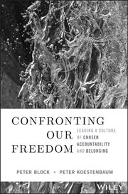 Confronting Our Freedom : Leading a Culture of Chosen Accountability and Belonging cover image