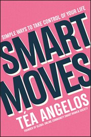 Smart Moves : Simple Ways to Take Control of Your Life - Money, Career, Wellbeing, Love cover image