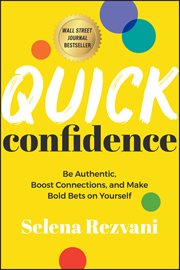 Quick Confidence : Be Authentic, Boost Connections, and Make Bold Bets on Yourself cover image