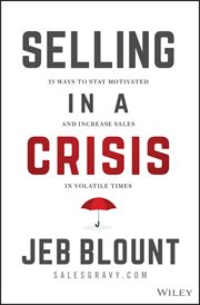 Selling in a Crisis : 55 Ways to Stay Motivated and Increase Sales in Volatile Times cover image