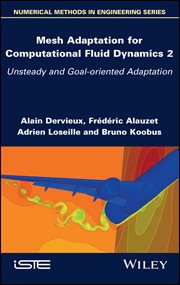Mesh Adaptation for Computational Fluid Dynamics, Volume 2 : Unsteady and Goal-oriented Adaptation cover image