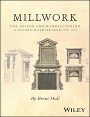 Millwork : The Design and Manufacturing of Historic Millwork From 1740 - 1950 cover image
