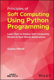 Principles of Soft Computing Using Python Programming : Learn How to Deploy Soft Computing Models in Real World Applications cover image