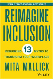 Reimagine Inclusion : Debunking 13 Myths to Transform Your Workplace cover image