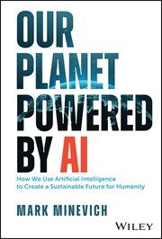 Our Planet Powered by AI : How We Use Artificial Intelligence to Create a Sustainable Future for Humanity cover image