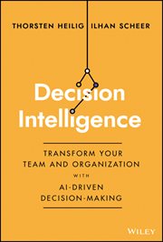Decision Intelligence : Transform Your Team and Organization with AI-Driven Decision-Making cover image
