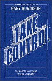Take Control : The Career You Want, Where You Want cover image