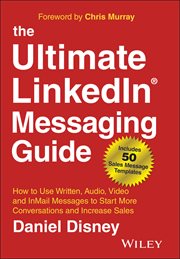 The Ultimate LinkedIn Messaging Guide : How to Use Written, Audio, Video and InMail Messages to Start More Conversations and Increase Sales cover image