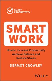 Smart Work : How to Increase Productivity, Achieve Balance and Reduce Stress cover image
