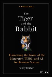 The Tiger and the Rabbit : Harnessing the Power of the Metaverse, WEB3, and AI for Business Success cover image