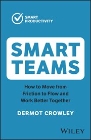 Smart Teams : How to Move from Friction to Flow and Work Better Together cover image