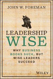Leadership Wise : Why Business Books Suck, but Wise Leaders Succeed cover image
