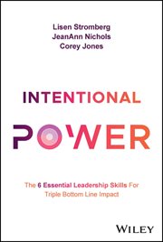 Intentional Power : The 6 Essential Leadership Skills for Triple Bottom Line Impact cover image