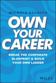 Own Your Career : Break the Corporate Blueprint and Build Your Own Ladder cover image