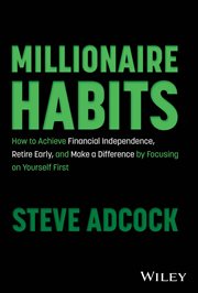 Millionaire Habits : How to Achieve Financial Independence, Retire Early, and Make a Difference by Focusing on Yourself F cover image