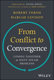From Conflict to Convergence : Coming Together to Solve Tough Problems cover image
