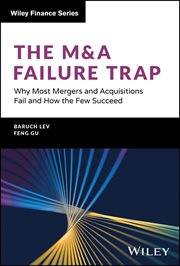 The M&a Failure Trap : Why Most Mergers and Acquisitions Fail and How the Few Succeed cover image