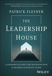 The Leadership House : A Leadership Tale about the Challenging Path to Becoming an Effective Leader cover image