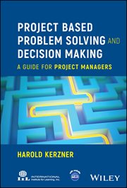 Project Based Problem Solving and Decision Making : A Guide for Project Managers cover image