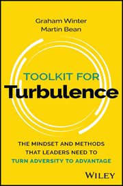 Toolkit for Turbulence : The Mindset and Methods That Leaders Need to Turn Adversity to Advantage cover image