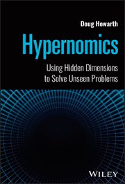 Hypernomics : Using Hidden Dimensions to Solve Unseen Problems cover image