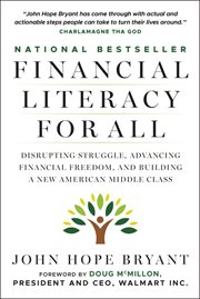 Financial Literacy for All : Disrupting Struggle, Advancing Financial Freedom, and Building a New American Middle Class cover image
