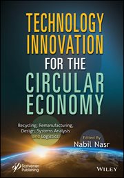 Technology Innovation for the Circular Economy : Recycling, Remanufacturing, Design, System Analysis and Logistics cover image