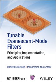 Tunable Evanescent-Mode Filters : Principles, Implementation, And Applications cover image