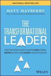The Transformational Leader : How the World's Best Leaders Build Teams, Inspire Action, and Achieve Lasting Success cover image