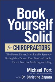 Book Yourself Solid for Chiropractors : The Fastest, Easiest, Most Reliable System for Getting More Patients Than You Can Handle, Even If Yo cover image
