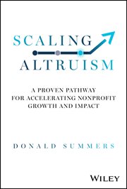 Scaling Altruism : A Proven Pathway for Accelerating Nonprofit Growth and Impact cover image