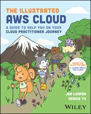 The Illustrated AWS Cloud : A Guide to Help You on Your Cloud Practitioner Journey cover image