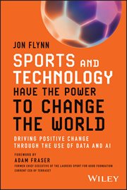 Sports and Technology Have the Power to Change the World : Driving Positive Change Through the Use of Data and AI cover image