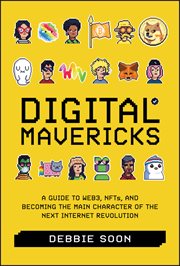 Digital Mavericks : A Guide to Web3, Nfts, and Becoming the Main Character of the Next Internet Revolution cover image