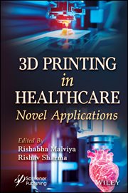 3D Printing in Healthcare : Novel Applications cover image