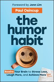 The Humor Habit : Rewire Your Brain to Stress Less, Laugh More, and Achieve More'er cover image