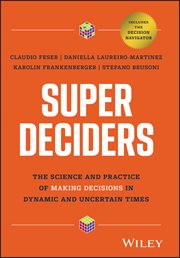 Super Deciders : The Science and Practice of Making Decisions in Dynamic and Uncertain Times cover image